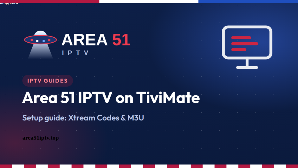 How to Set Up Area 51 IPTV on TiviMate (M3U & Xtream Codes)