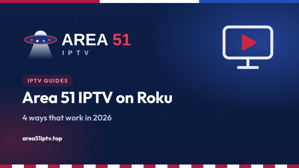 How to Watch Area 51 IPTV on Roku (2026 Guide)